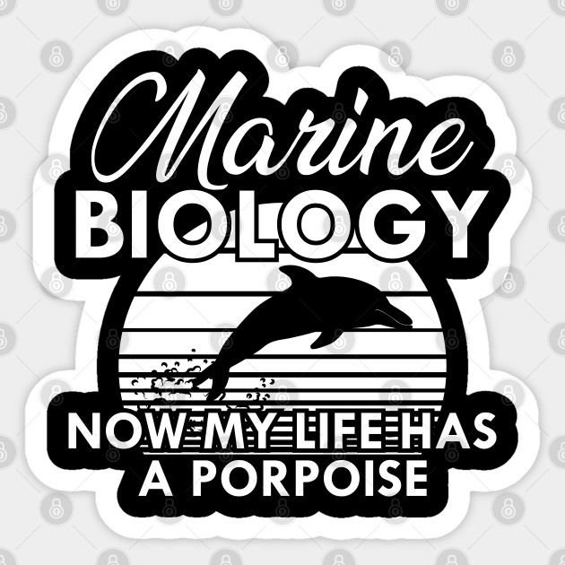 Marine Biology Now my life has a porpoise Sticker by KC Happy Shop